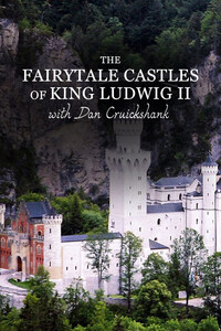 The Fairytale Castles of King Ludwig II with Dan Cruickshank