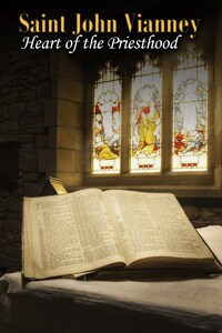 Saint John Vianney - Heart of the Priesthood