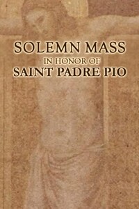 Solemn Mass In Honor of Saint Padre Pio
