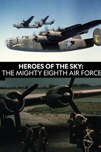 Heroes of The Sky: The Real Mighty Eighth Air Force