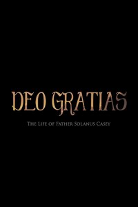 Deo Gratias: The Life of Father Solanus Casey