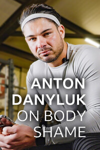 Anton Danyluk on Body Shame