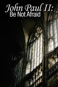 John Paul II: Be Not Afraid