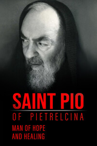 Saint Pio of Pietrelcina: Man of Hope and Healing
