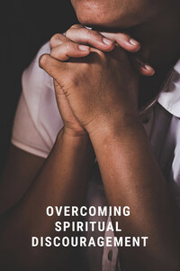 Overcoming Spiritual Discouragement