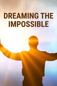 Dreaming The Impossible