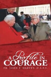 A Profile in Courage: Fr. John F. Harvey, O.S.F.S.